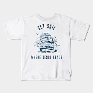 Set Sail Where Jesus Leads Kids T-Shirt